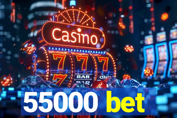 55000 bet